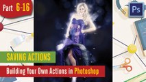 Saving Actions - Building Your Own Actions in Adobe Photoshop - 6-16