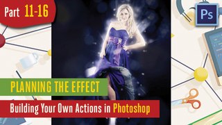 Planning the Effect - Building Your Own Actions in Adobe Photoshop - 11-16