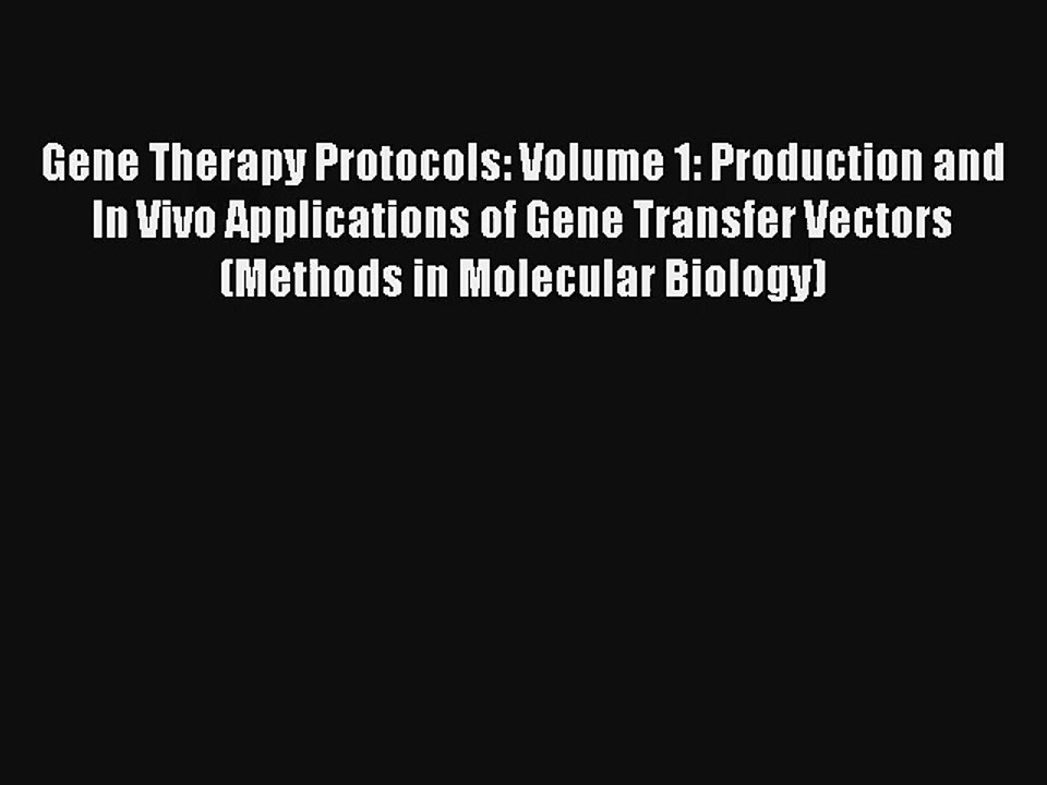 Gene Therapy Protocols: Volume 1: Production and In Vivo Applications of Gene Transfer Vectors