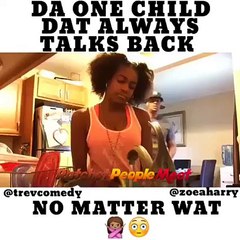 Dat One Child Dat Always Talks Back No Matter Wat!!!