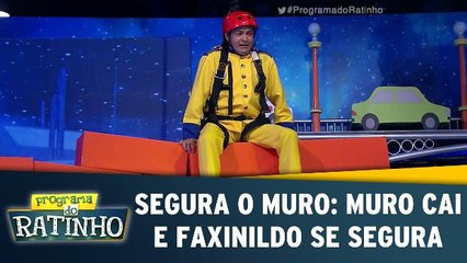 Segura O Muro: Muro cai e Faxinildo se segura