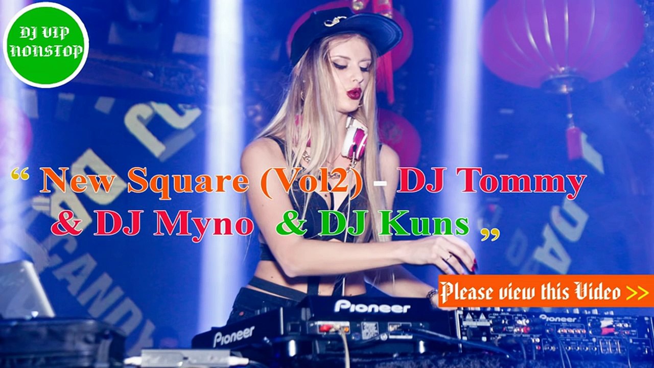 DJ Tommy & DJ Myno & DJ Kuns(Vol 2) - New Square (New Mix) - Nonstop - DJ Tommy In The Mix