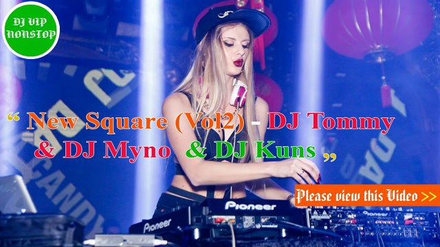 DJ Tommy & DJ Myno & DJ Kuns(Vol 2) - New Square (New Mix) - Nonstop - DJ Tommy In The Mix