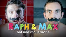 RAPH&MAX - ONT UNE MOUSTACHE