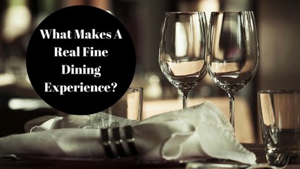 What Makes A Real Fine Dining Experience