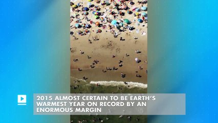 2015 almost certain to be Earth’s warmest year on record by an enormous margin