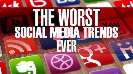 The Worst Social Media Trends Ever