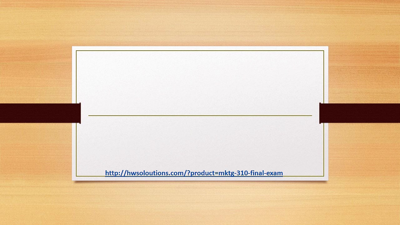 MKTG 310 FINAL EXAM