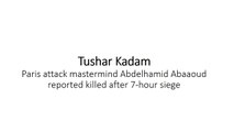 Paris terror plot mastermind 'is DEAD' : Tushar Kadam