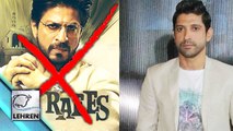 Raees: Farhan Akhtar WALKED Out Of the Film