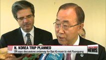 UN says discussions underway for Ban Ki-moon to visit Pyongyang