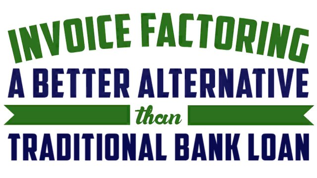 Invoice Factoring - A Better Alternative than Traditional Bank Loan