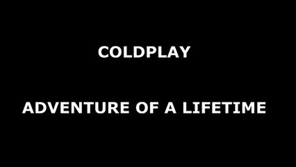 ADVENTURE OF A LIFETIME (Tradução) – Coldplay