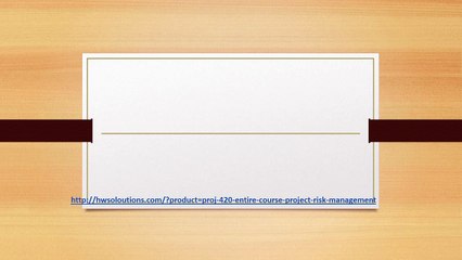 PROJ 420 ENTIRE COURSE PROJECT RISK MANAGEMENT