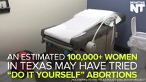More than 100K Women Have Attempted A Self-Induced Abortion In Texas