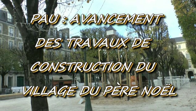 LES W-D.D. MICHOU NEWS - 18 NOVEMBRE 2015 - PAU - AVANCEMENT DES TRAVAUX DE CONSTRUCTION DU VILLAGE DU PÈRE NOËL.