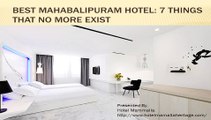 Best Mahabalipuram Hotels: 7 Things that does not exist