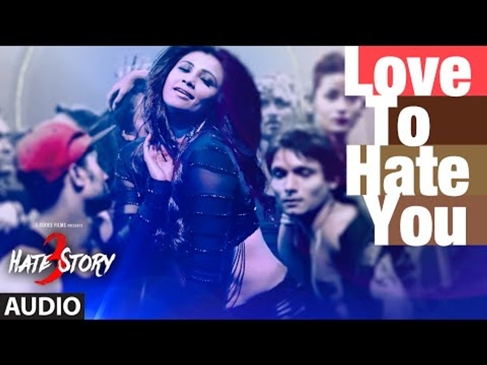 'Love To Hate You' Full AUDIO Song _ Hate Story 3 _ Shivranjani Singh