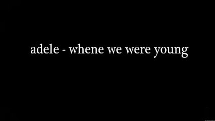Adele When we were young Lyrics