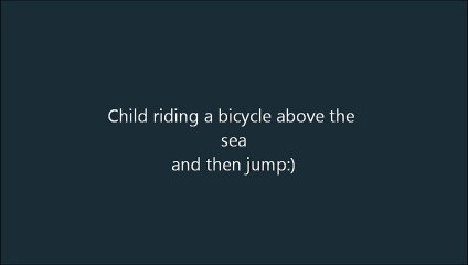 Child riding a bicycle above the sea and then jump:)