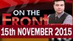 On The Front With Kamran Shahid 15th November 2015 Latest Pakistani Talkshow