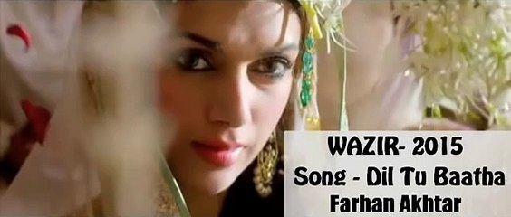 Wazir-songs---Dil-Tu-Baatha--Arijit-Singh--Amitabh-Farhan-Akhtar-Aditi-Rao-Latest-Song-2015