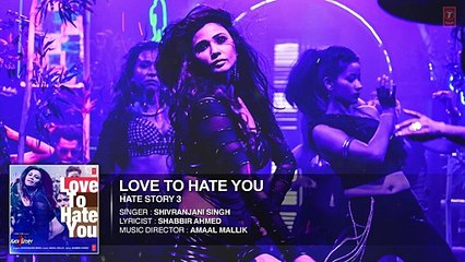 _Love To Hate You_ Full AUDIO Song _ Hate Story 3 _ Shivranjani Singh _