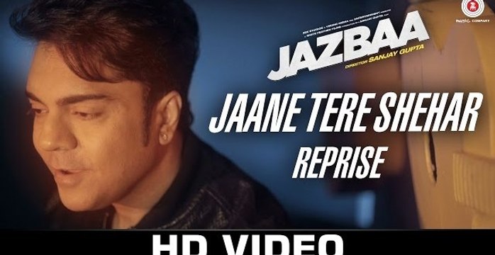 Jaane Tere Shehar Reprise - Jazbaa - Vipin Aneja - Arko Pravo Mukherjee