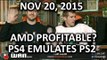 The WAN Show - AMD Profitable in 2 Years? & the PS4 Can Emulate PS2 Games! - Nov 20, 2015