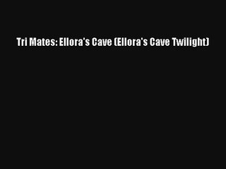 Tri Mates: Ellora's Cave (Ellora's Cave Twilight) Free Download Book