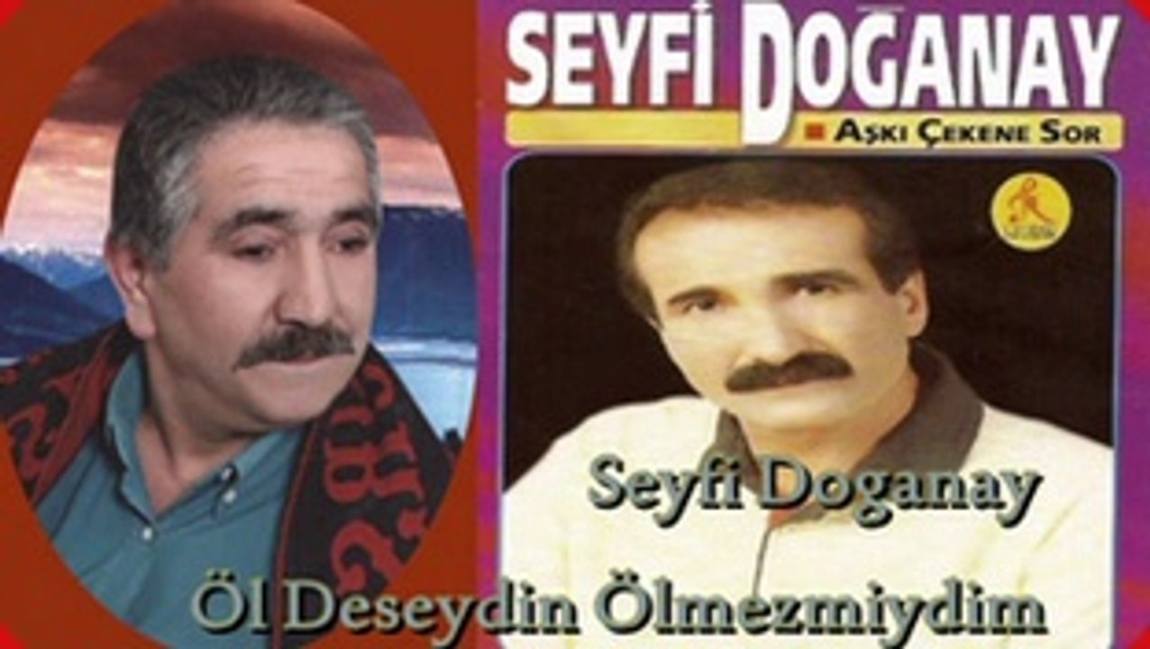 Seyfi Doganay - Öl Deseydin Ölmezmiydim