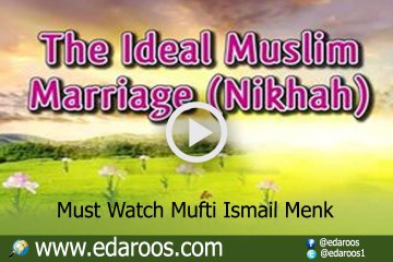 The Ideal Muslim Marriage - A Must Watch By Mufti Ismail Menk