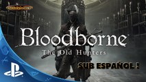 Bloodborne / Los antiguos cazadores tráiler sub Español