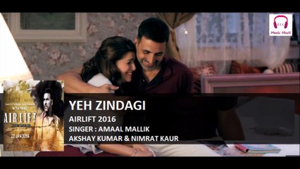 Airlift Movie Song | Yeh Zindagi | Akshay Kumar | Nimrat Kaur | Amaal Mallik