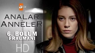 Analar ve Anneler 6. Bölüm Fragmanı