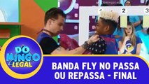 Passa Ou Repassa - Banda Fly - Final