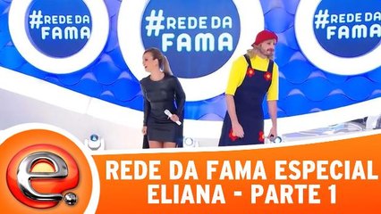 Rede Da Fama Especial - Eliana - Parte 1