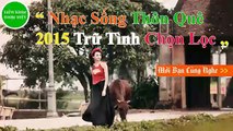 Liên Khúc NHẠC SỐNG THÔN QUÊ 2015 -- Nhạc Vàng, Trữ Tình Mới Nhất ✔