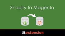 Easy way to migrate database from Shopify to Magento using LitExtension tool