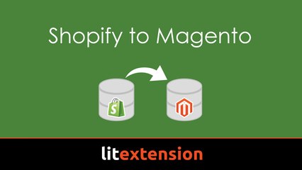 Easy way to migrate database from Shopify to Magento using LitExtension tool