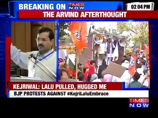 Arvind Kejriwal : Lalu pulled and hugged me