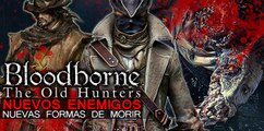 Bloodborne: Antíguos Cazadores - Nuevas Formas de Morir