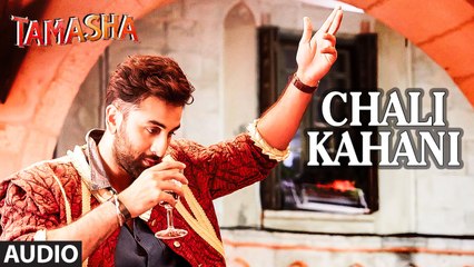 Chali Kahani FULL AUDIO Song | Tamasha | Ranbir Kapoor, Deepika Padukone | Movie song