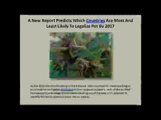 A New Report Predicts Which Countries Are Most And Least Likely To Legalize Pot By 2017