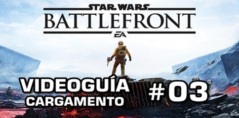 Star Wars: Battlefront, Vídeo Guía: 3- Cargamento.