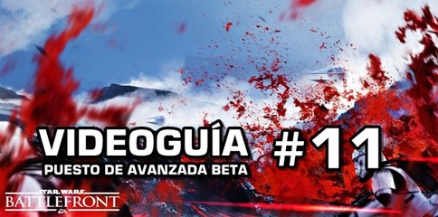 Star Wars: Battlefront, Vídeo Guía: 11- Puesto de Avanzada Beta.