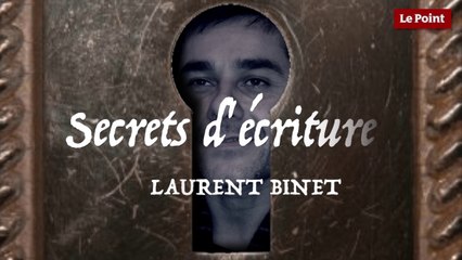 Secrets d'écriture : Laurent Binet