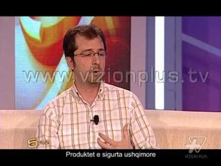 Produktet e sigurta ushqimore - Ora 5 PM 25 Korrik 2013 Pj.2 - Vizion Plus - Talk show