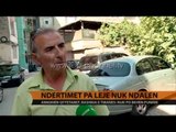 Ndërtimet pa leje nuk ndalen - Top Channel Albania - News - Lajme