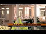 Lokal pa leje edhe në spitale - Top Channel Albania - News - Lajme